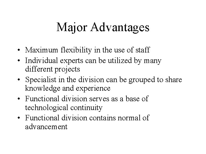 Major Advantages • Maximum flexibility in the use of staff • Individual experts can