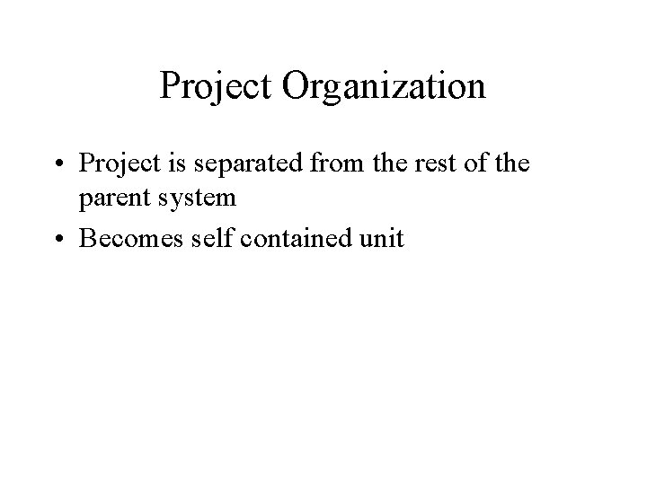 Project Organization • Project is separated from the rest of the parent system •