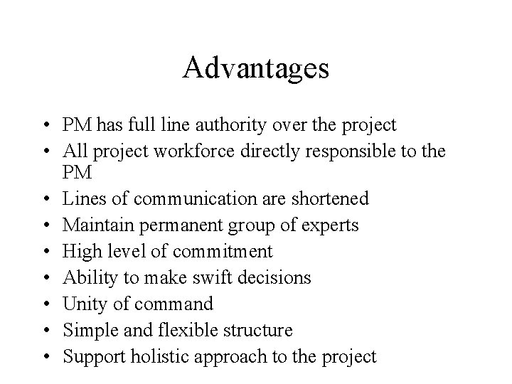 Advantages • PM has full line authority over the project • All project workforce