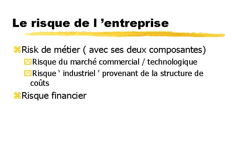 Le risque de l ’entreprise z. Risk de métier ( avec ses deux composantes)