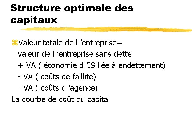 Structure optimale des capitaux z. Valeur totale de l ’entreprise= valeur de l ’entreprise