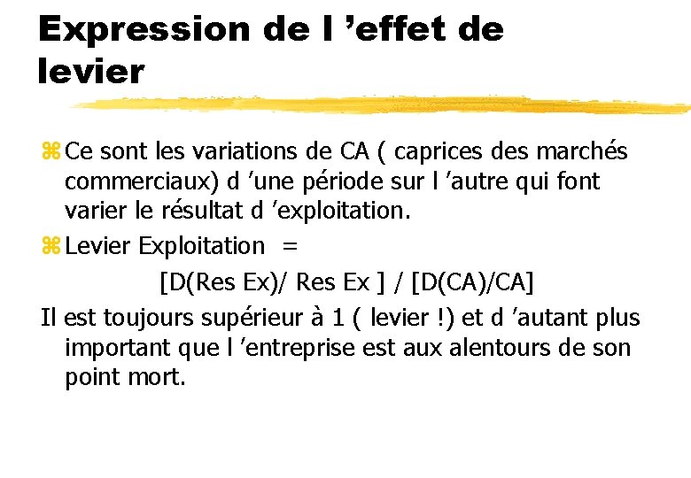 Expression de l ’effet de levier z Ce sont les variations de CA (