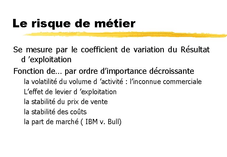 Le risque de métier Se mesure par le coefficient de variation du Résultat d