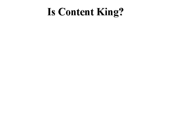 Is Content King? 