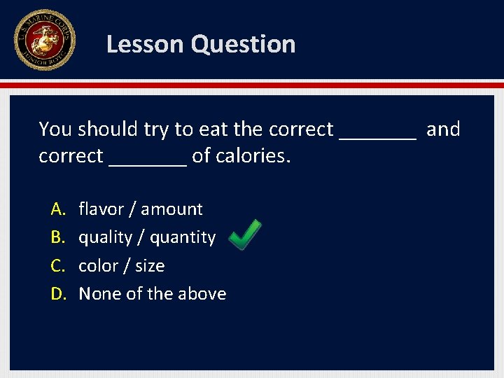 Lesson Question You should try to eat the correct _______ and correct _______ of