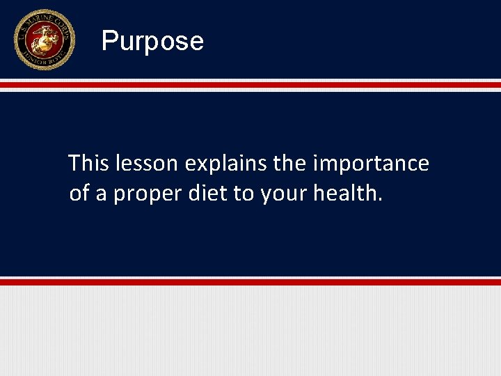 Purpose This lesson explains the importance of a proper diet to your health. 