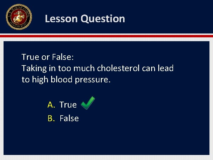 Lesson Question True or False: Taking in too much cholesterol can lead to high
