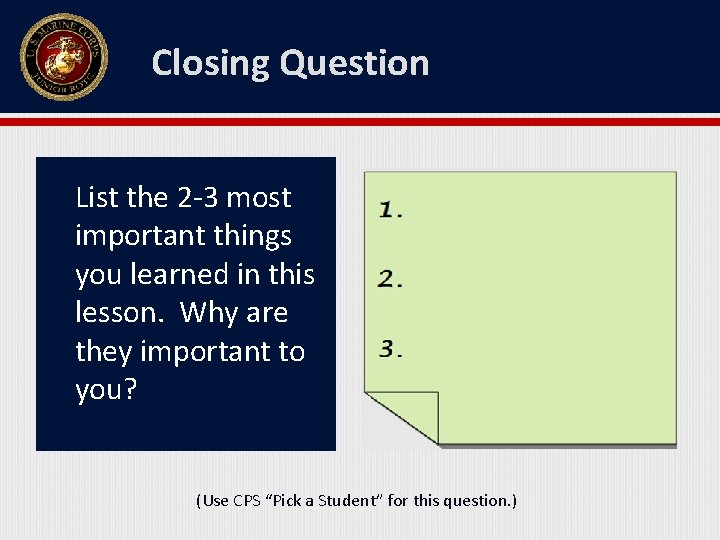 Closing Question List the 2 -3 most important things you learned in this lesson.