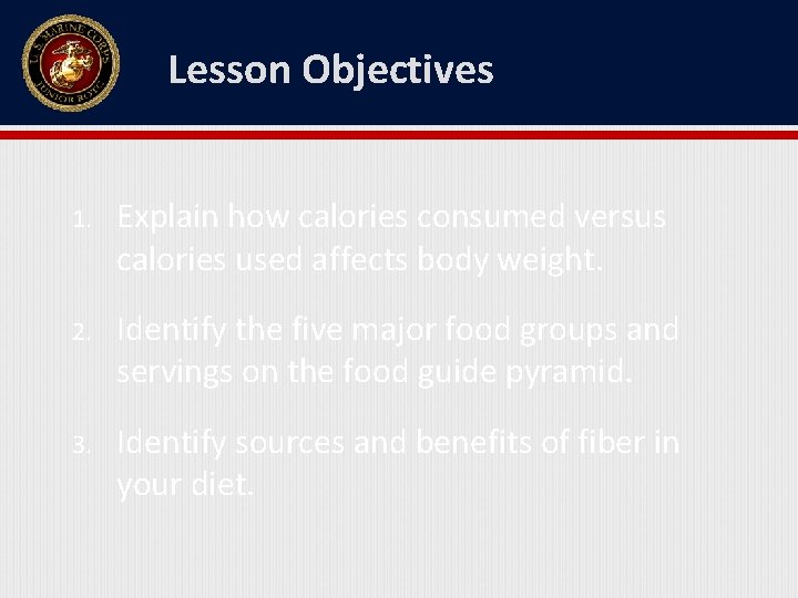 Lesson Objectives 1. Explain how calories consumed versus calories used affects body weight. 2.