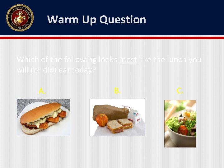 Warm Up Question Which of the following looks most like the lunch you will