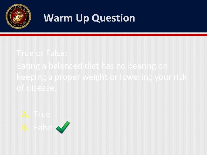 Warm Up Question True or False: Eating a balanced diet has no bearing on