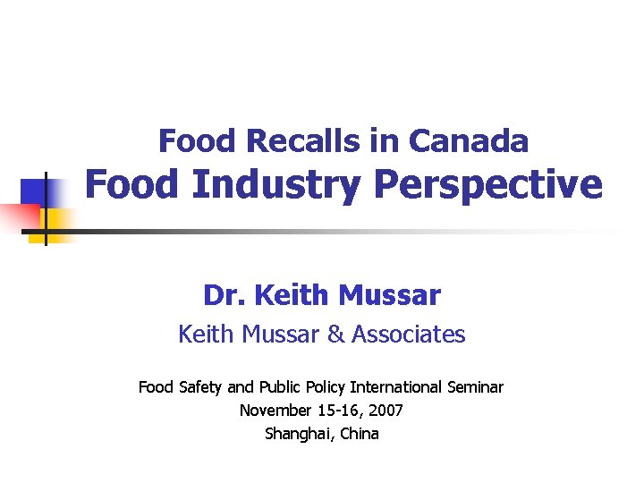 Food Recalls in Canada Food Industry Perspective Dr. Keith Mussar & Associates Food Safety