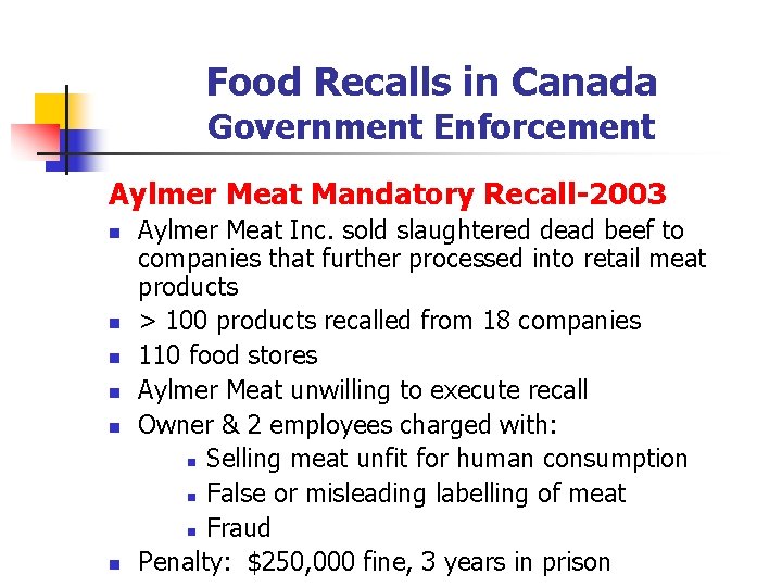 Food Recalls in Canada Government Enforcement Aylmer Meat Mandatory Recall-2003 n n n Aylmer