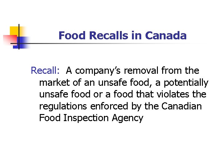 Food Recalls in Canada Recall: A company’s removal from the market of an unsafe