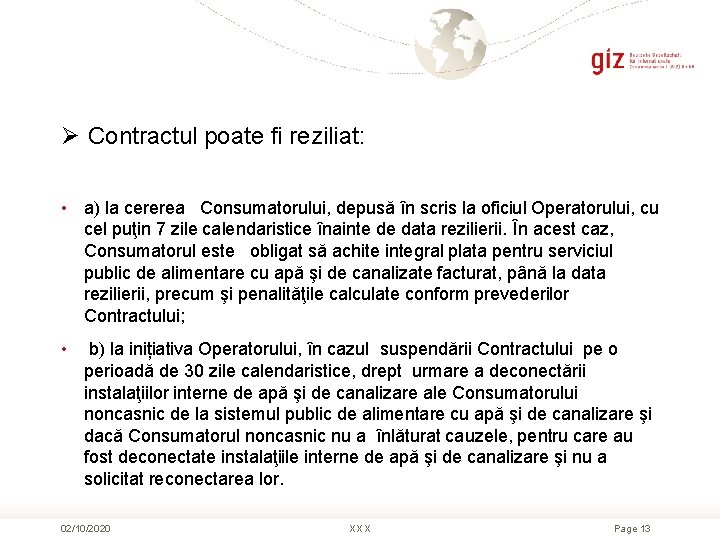 Ø Contractul poate fi reziliat: • a) la cererea Consumatorului, depusă în scris la