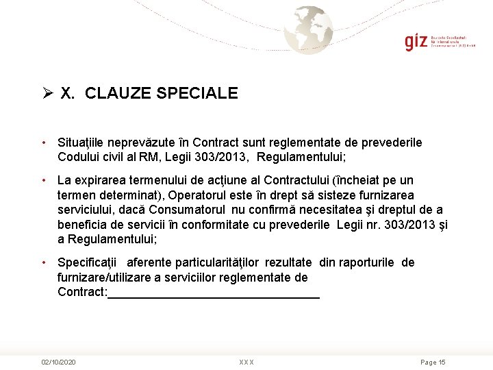 Ø X. CLAUZE SPECIALE • Situaţiile neprevăzute în Contract sunt reglementate de prevederile Codului