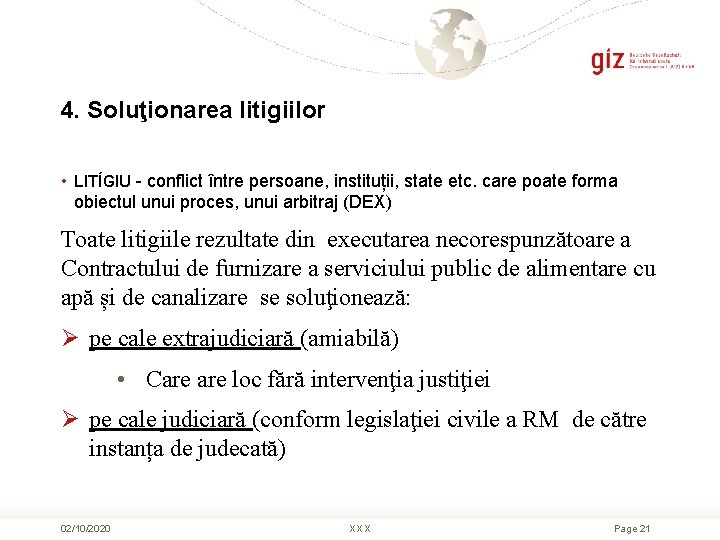 4. Soluţionarea litigiilor • LITÍGIU - conflict între persoane, instituții, state etc. care poate