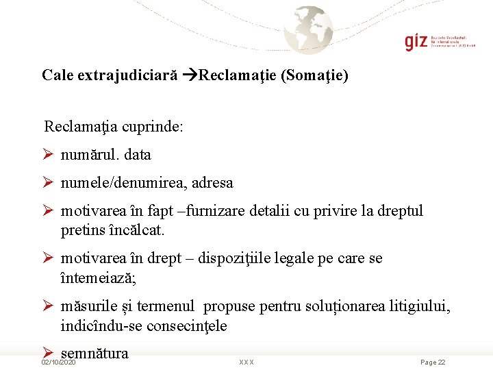 Cale extrajudiciară Reclamaţie (Somaţie) Reclamaţia cuprinde: Ø numărul. data Ø numele/denumirea, adresa Ø motivarea