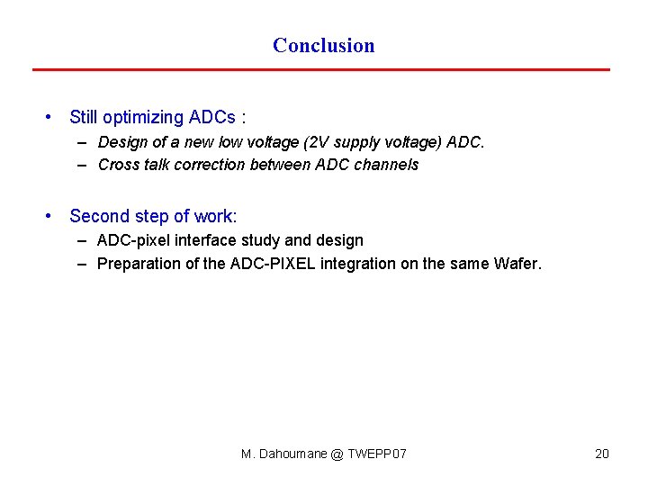 Conclusion • Still optimizing ADCs : – Design of a new low voltage (2 Conclusion • Still optimizing ADCs : – Design of a new low voltage (2
