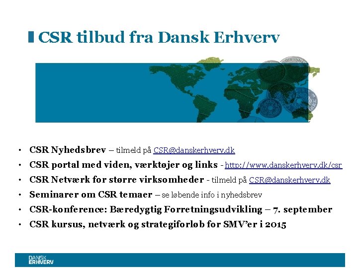 CSR tilbud fra Dansk Erhverv • CSR Nyhedsbrev – tilmeld på CSR@danskerhverv. dk •