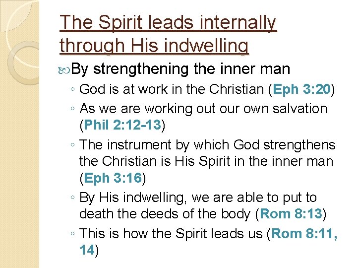 The Spirit leads internally through His indwelling By strengthening the inner man ◦ God