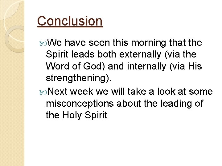Conclusion We have seen this morning that the Spirit leads both externally (via the