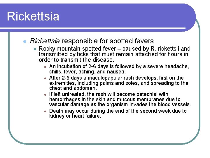 Rickettsia l Rickettsia responsible for spotted fevers l Rocky mountain spotted fever – caused