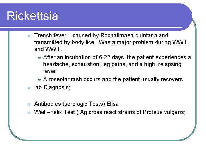 Rickettsia l l Trench fever – caused by Rochalimaea quintana and transmitted by body