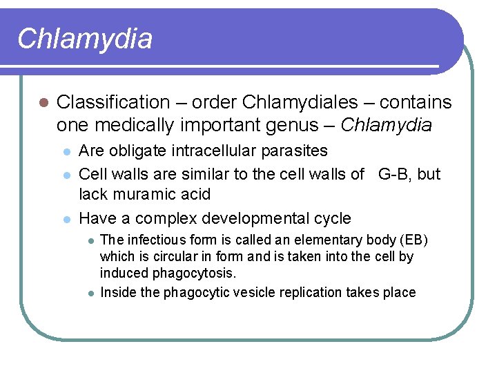 Chlamydia l Classification – order Chlamydiales – contains one medically important genus – Chlamydia