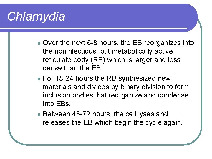 Chlamydia Over the next 6 -8 hours, the EB reorganizes into the noninfectious, but