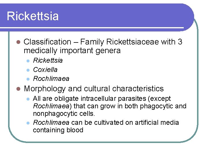 Rickettsia l Classification – Family Rickettsiaceae with 3 medically important genera l l Rickettsia