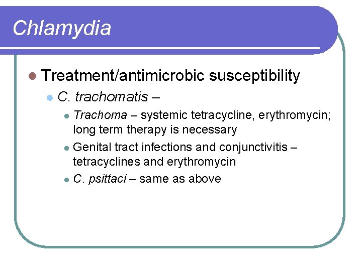 Chlamydia l Treatment/antimicrobic l susceptibility C. trachomatis – Trachoma – systemic tetracycline, erythromycin; long