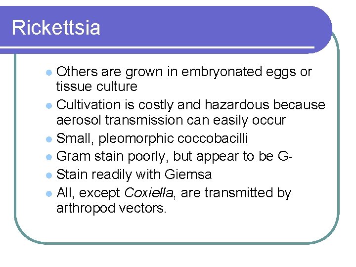 Rickettsia Others are grown in embryonated eggs or tissue culture l Cultivation is costly