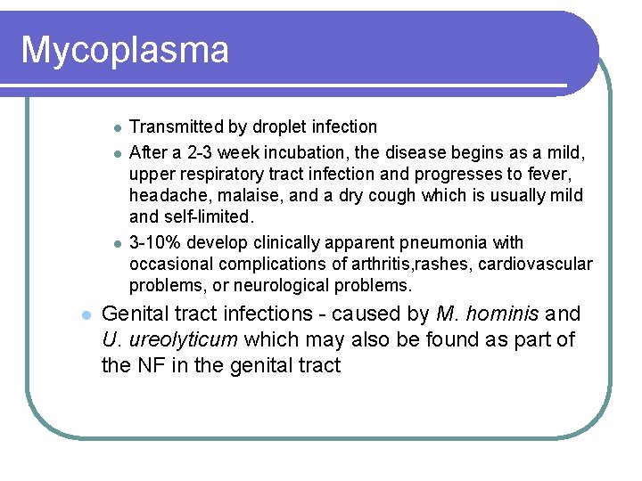 Mycoplasma l l Transmitted by droplet infection After a 2 -3 week incubation, the