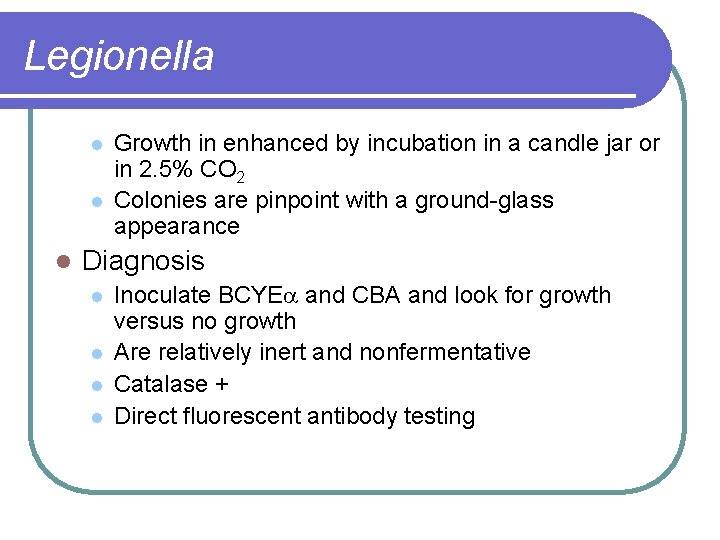 Legionella l l l Growth in enhanced by incubation in a candle jar or