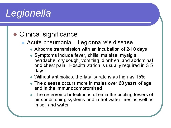 Legionella l Clinical significance l Acute pneumonia – Legionnaire’s disease l l l Airborne