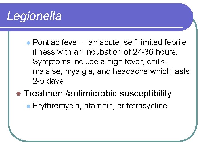 Legionella l Pontiac fever – an acute, self-limited febrile illness with an incubation of