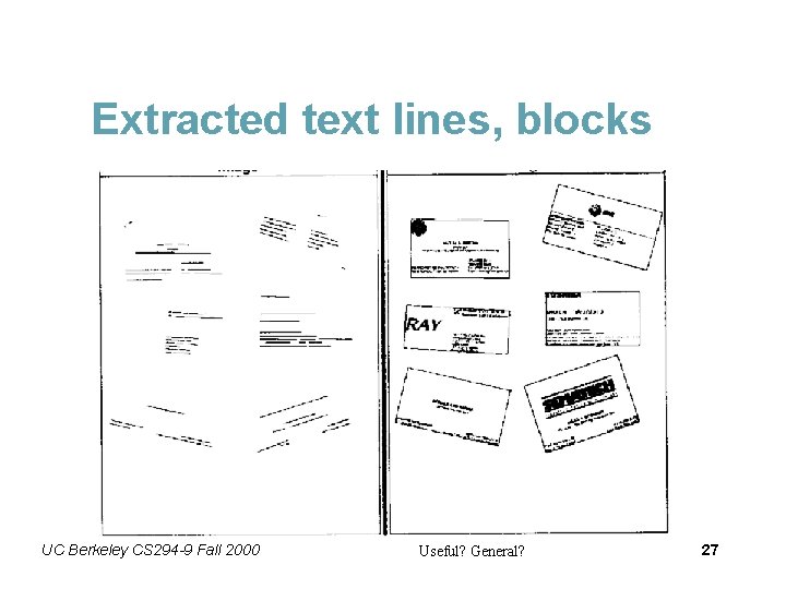Extracted text lines, blocks UC Berkeley CS 294 -9 Fall 2000 Useful? General? 27