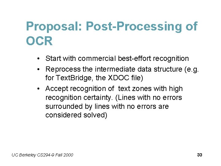 Proposal: Post-Processing of OCR • Start with commercial best-effort recognition • Reprocess the intermediate