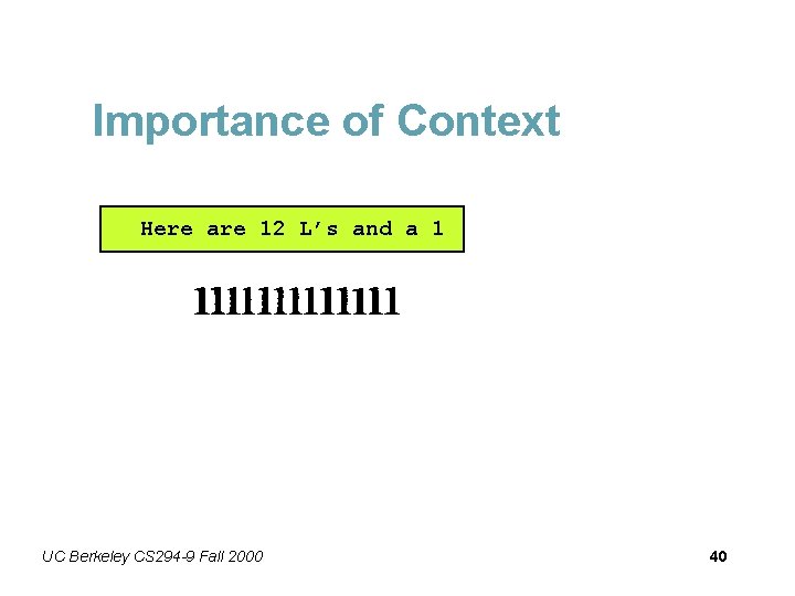 Importance of Context Here are 12 L’s and a 1 UC Berkeley CS 294