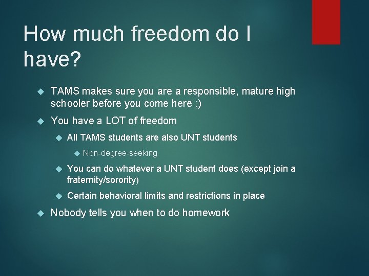 How much freedom do I have? TAMS makes sure you are a responsible, mature