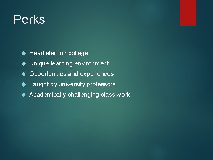 Perks Head start on college Unique learning environment Opportunities and experiences Taught by university