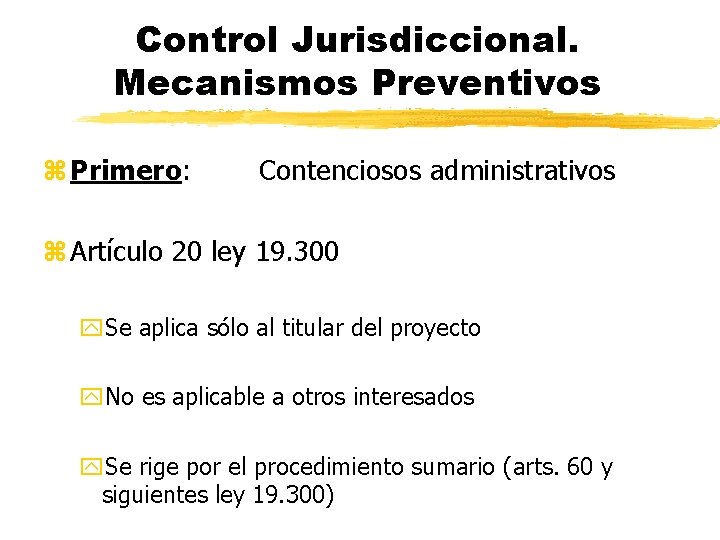 Control Jurisdiccional. Mecanismos Preventivos z Primero: Contenciosos administrativos z Artículo 20 ley 19. 300