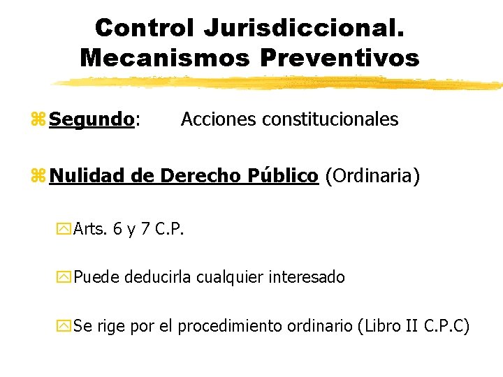 Control Jurisdiccional. Mecanismos Preventivos z Segundo: Acciones constitucionales z Nulidad de Derecho Público (Ordinaria)