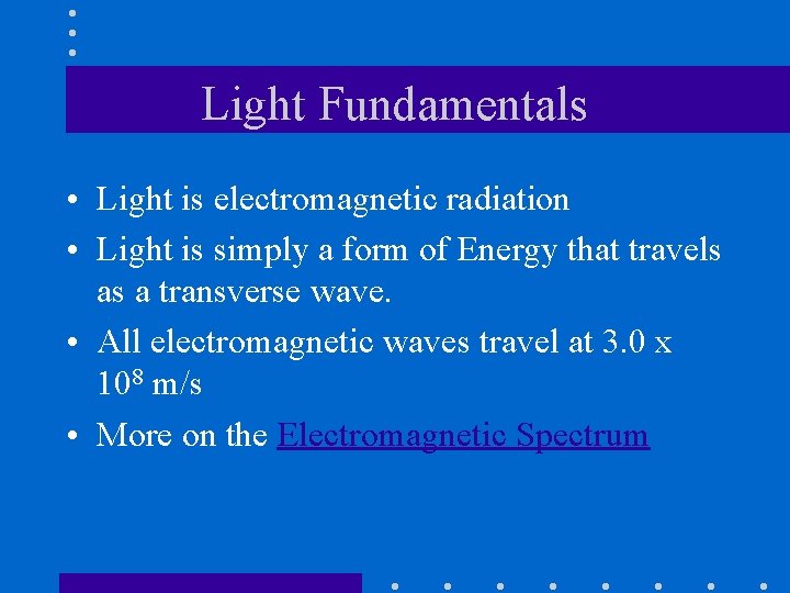 Light Fundamentals • Light is electromagnetic radiation • Light is simply a form of