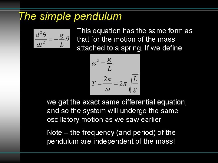 The simple pendulum This equation has the same form as that for the motion