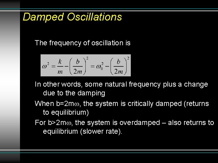 Damped Oscillations The frequency of oscillation is In other words, some natural frequency plus