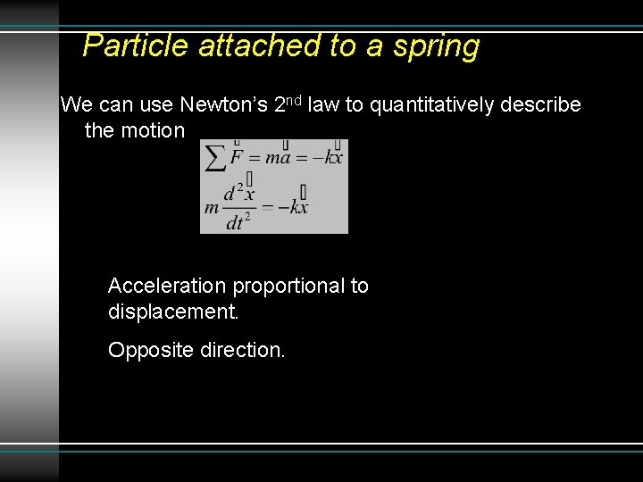 Particle attached to a spring We can use Newton’s 2 nd law to quantitatively