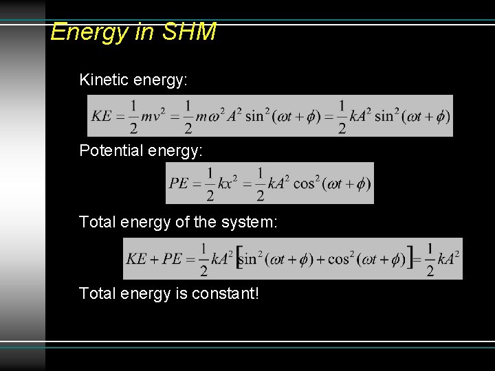 Energy in SHM Kinetic energy: Potential energy: Total energy of the system: Total energy