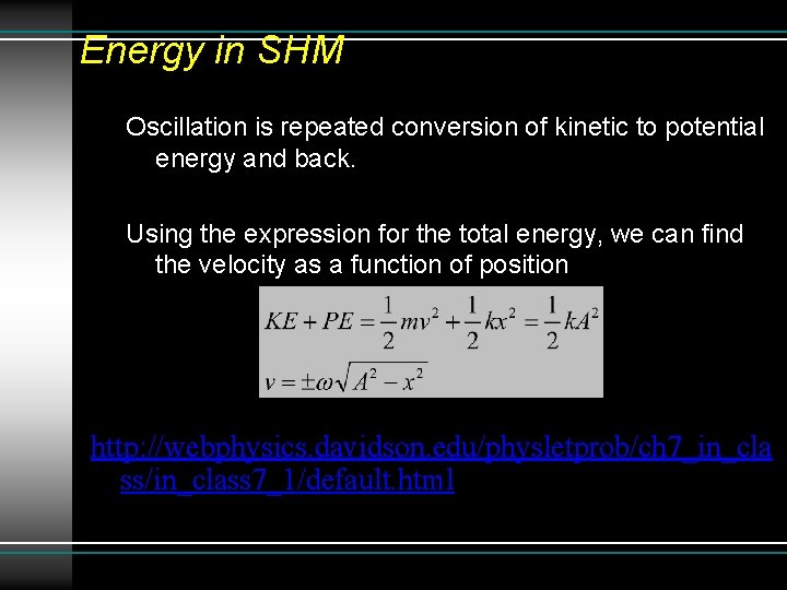 Energy in SHM Oscillation is repeated conversion of kinetic to potential energy and back.